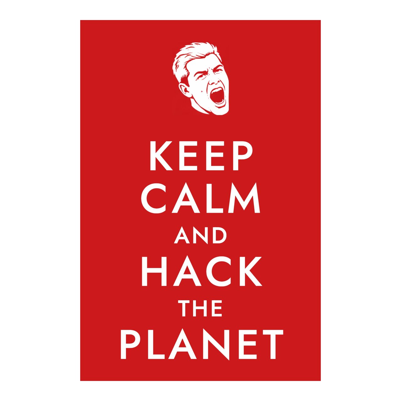 KEEP CALM AND HACK THE PLANET — SCREAMING MAN, RED