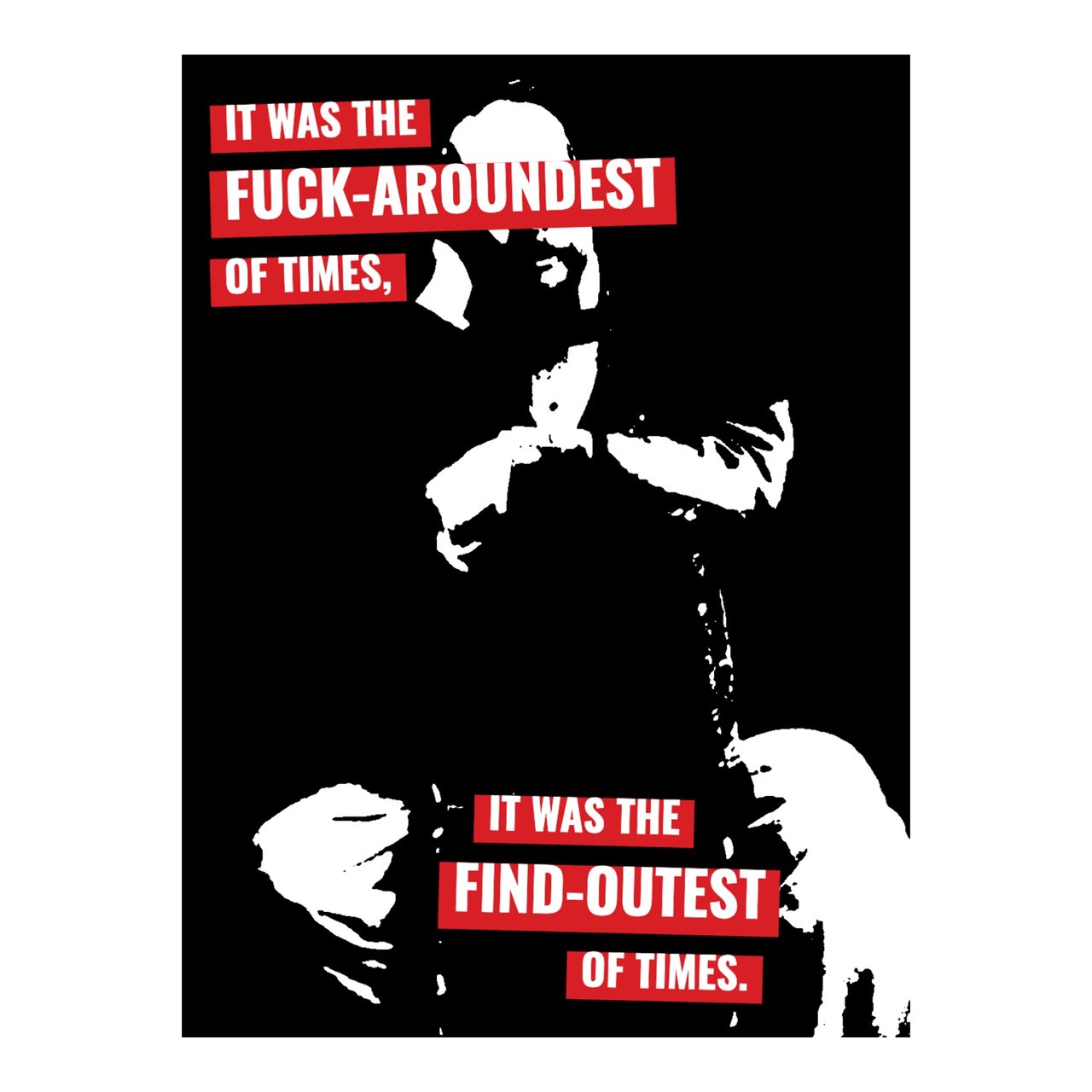 DICKENS — IT WAS THE FUCK AROUNDEST OF TIMES, IT WAS THE FIND OUTEST OF TIMES