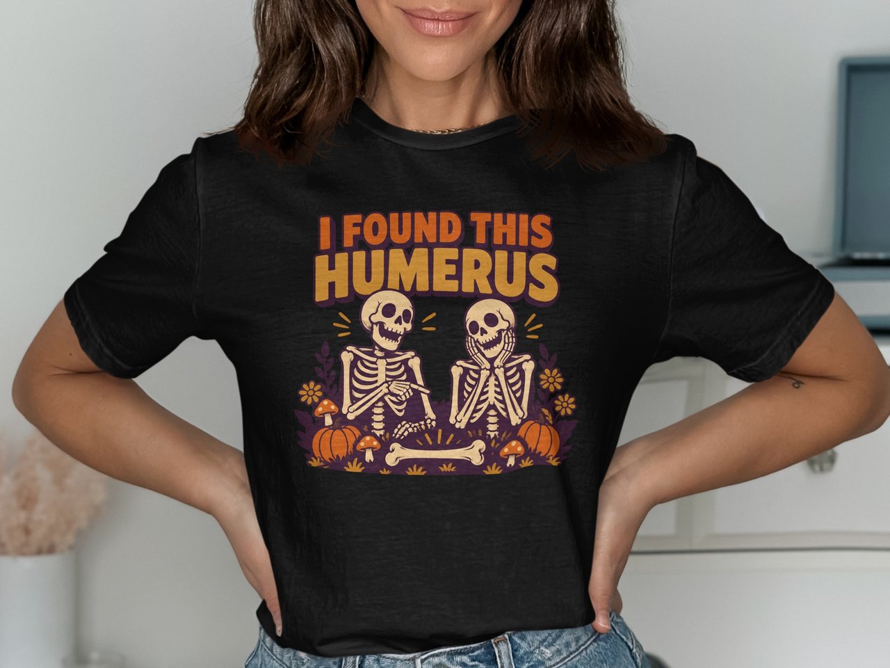 I Found This Humerus Tee or Sweatshirt