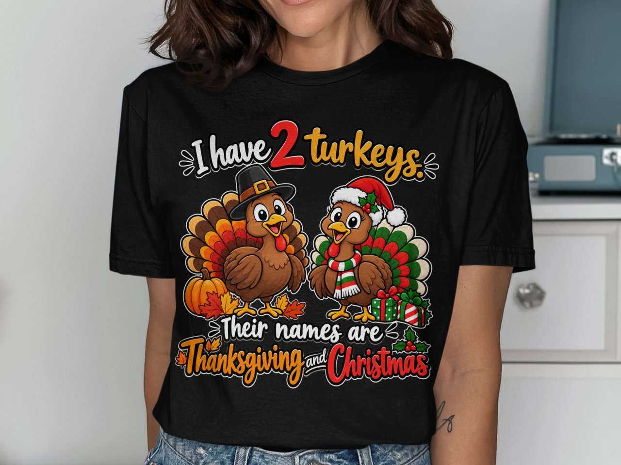 I Have 2 Turkeys Holiday Tee