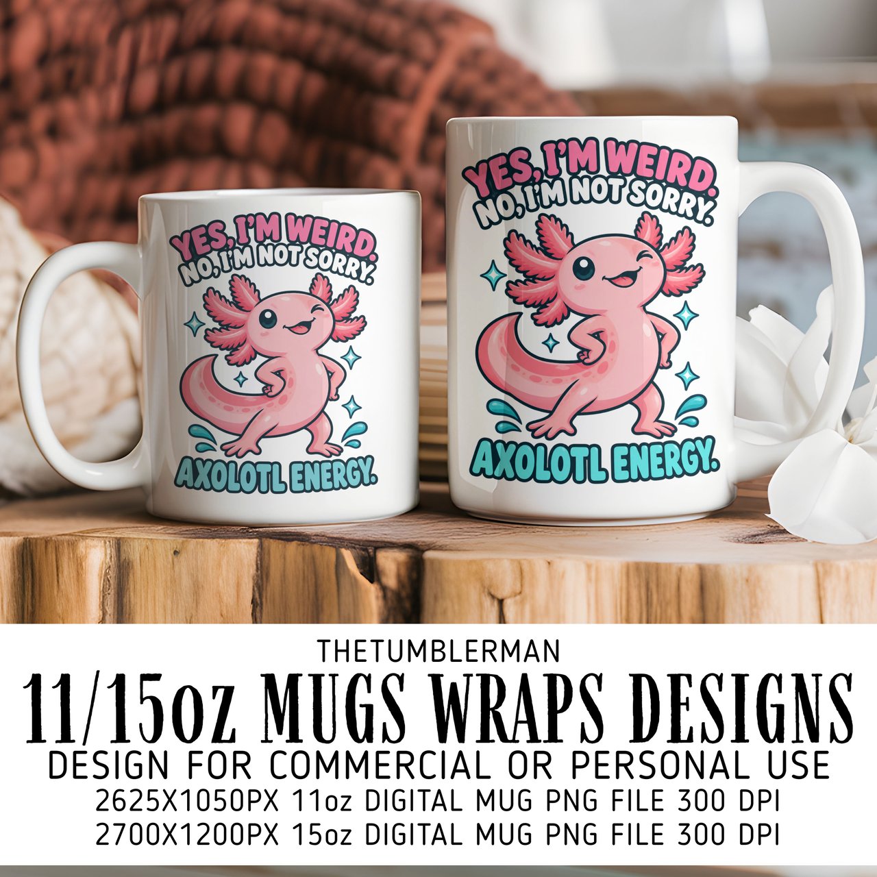 Yes I'm Weird Axolotl Digital Mug Wrap