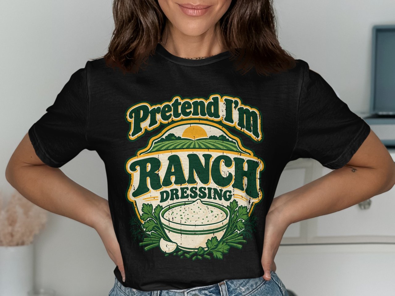 Pretend I'm Ranch Dressing Tee or Sweatshirt