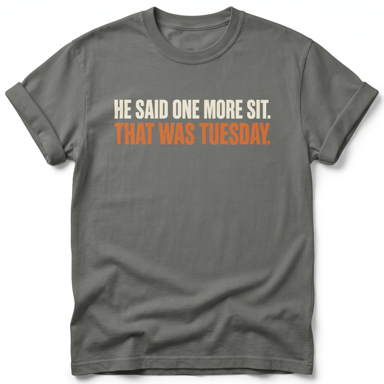 One More Sit That Was Tuesday Tee