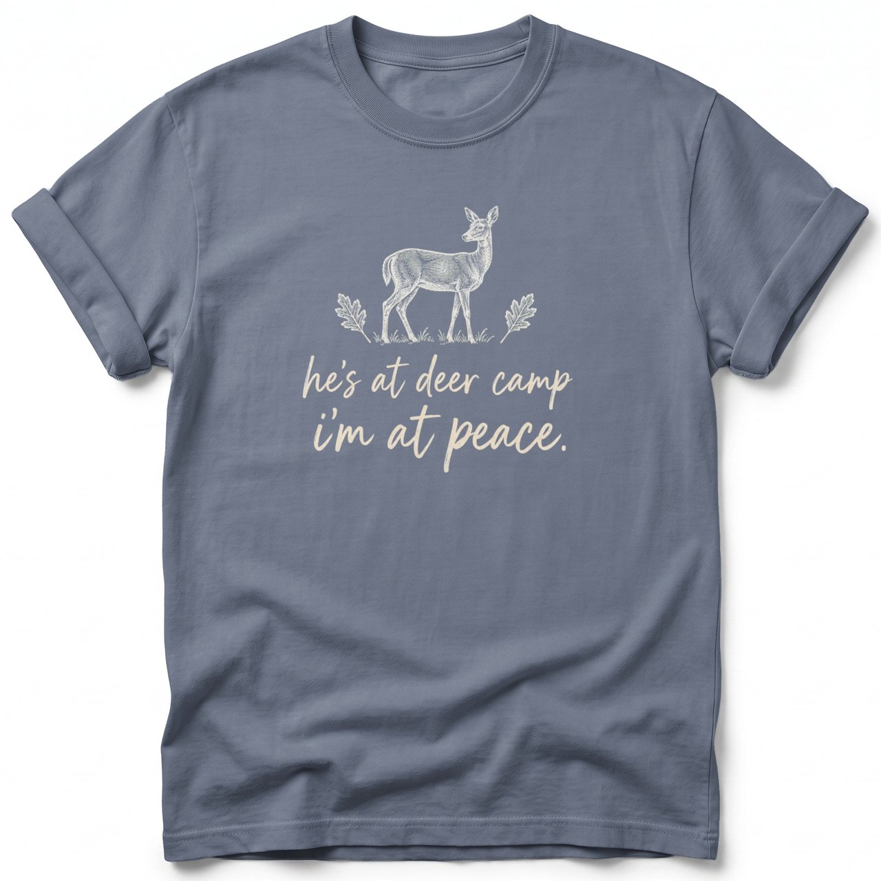 He's at Deer Camp I'm at Peace Tee