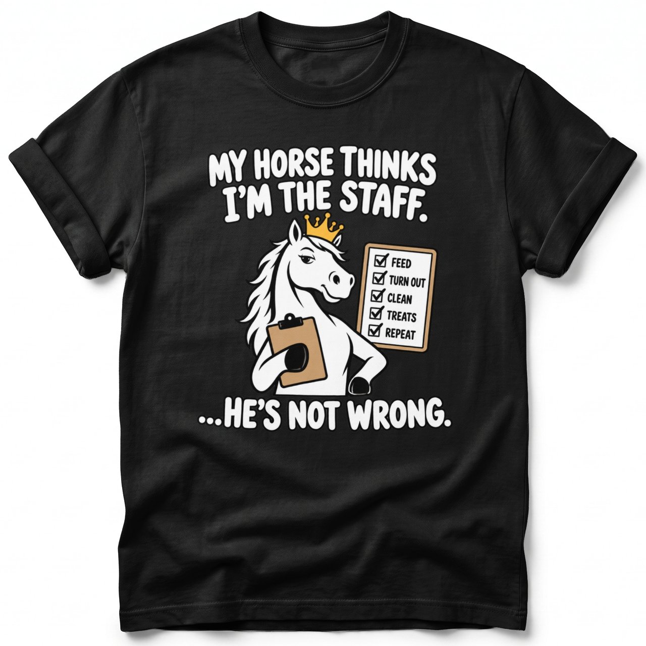 My Horse Thinks I'm The Staff Tee