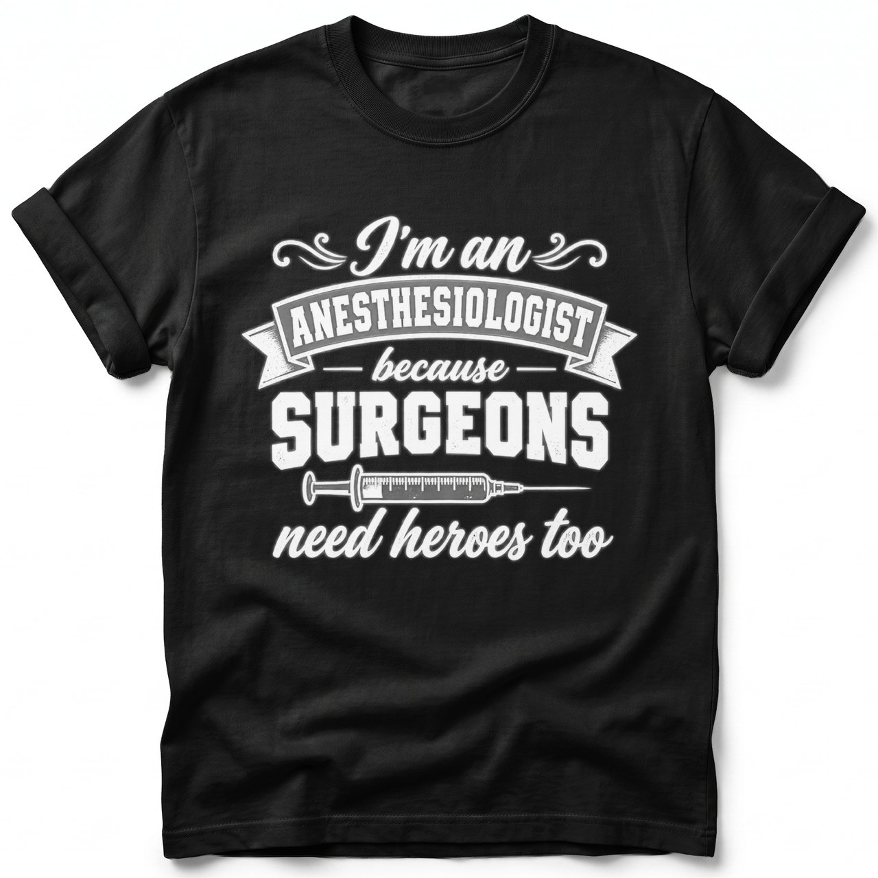 Anesthesiologist Surgeons Need Heroes Tee