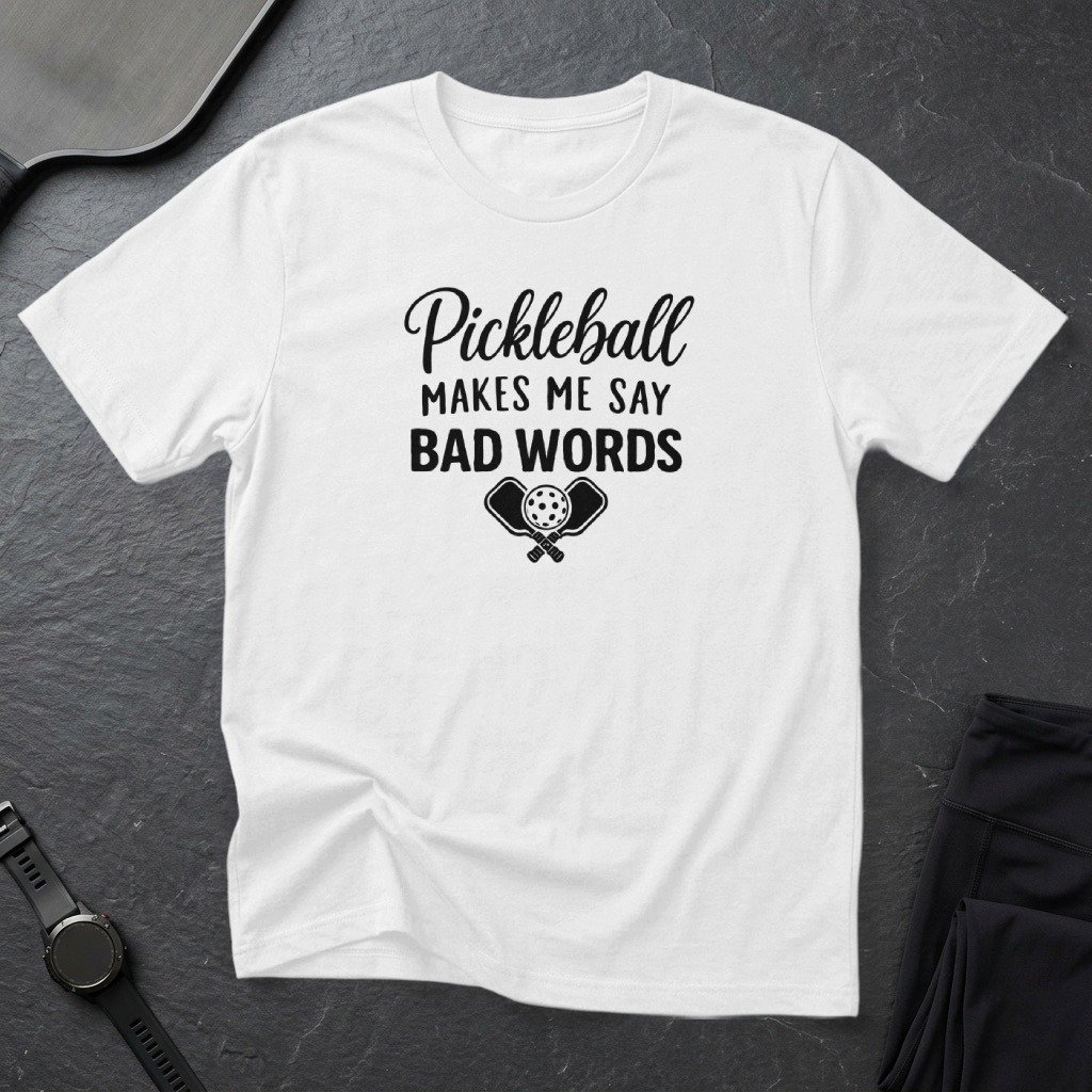 Pickleball Makes Me Say Bad Words Tee