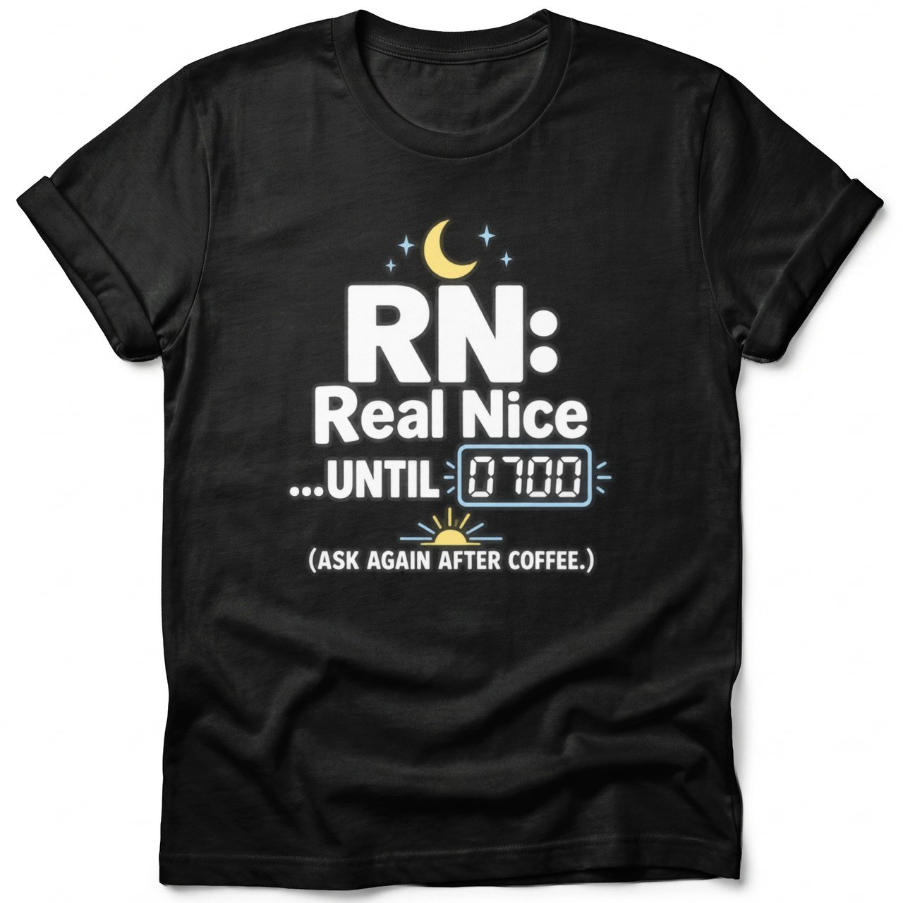 RN Real Nice Until 0700 T-Shirt