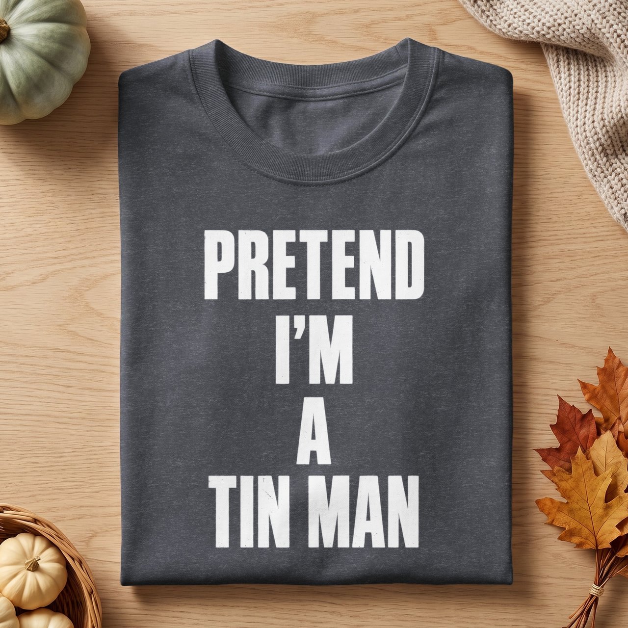 Pretend I'm A Tin Man Tee