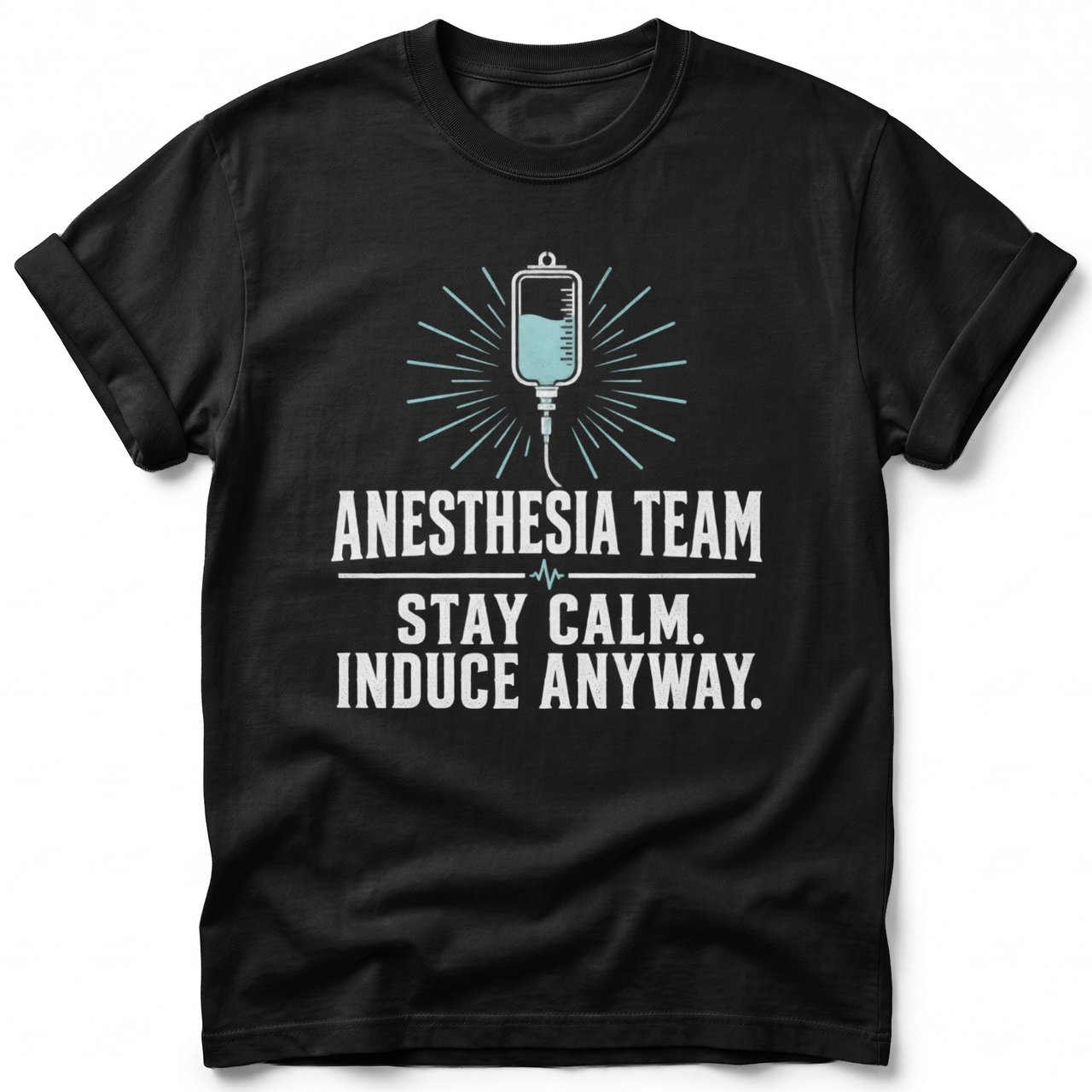 Anesthesia Team Stay Calm Tee