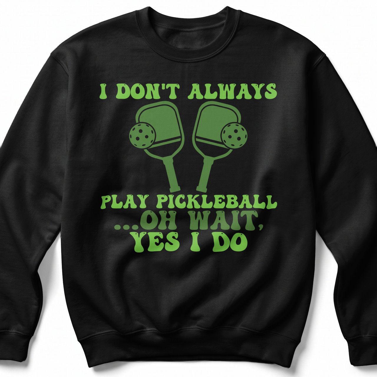 Pickleball Gildan Crewneck Sweatshirt, I Don't Always Play Pickleball ...Oh Wait, Yes I Do, Court Warm Up