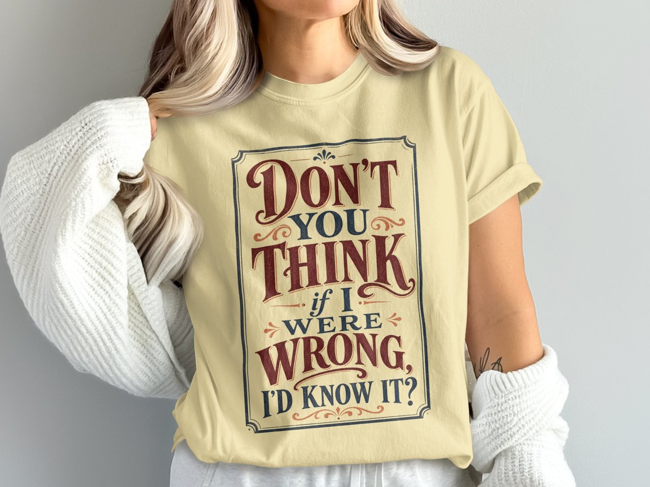 If I Were Wrong I'd Know It Tee
