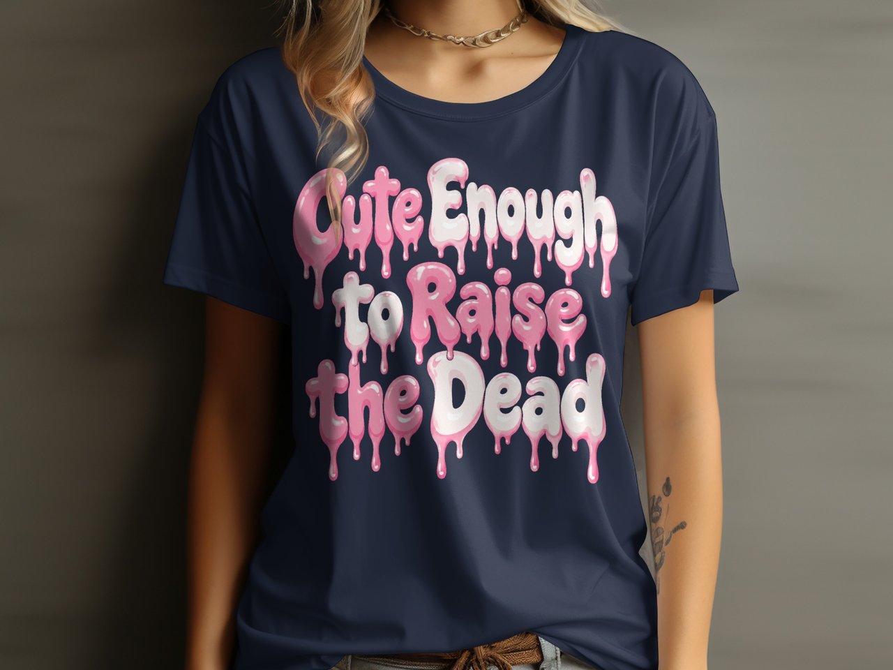 Cute Enough to Raise the Dead Tee or Sweatshirt