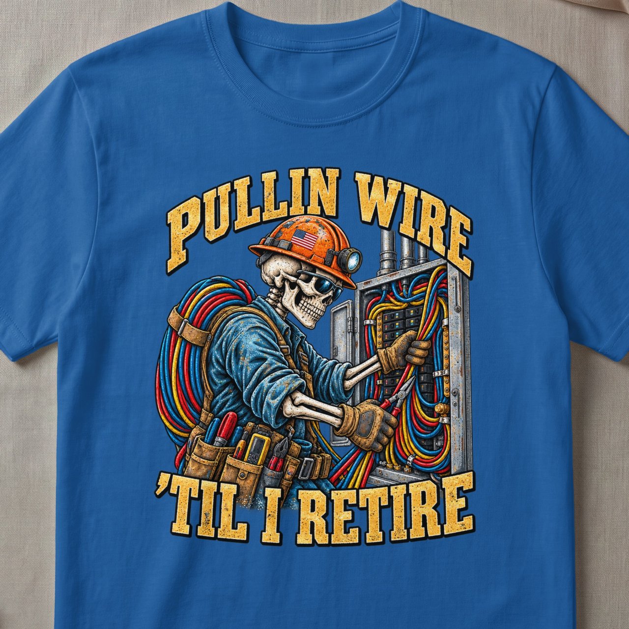 Pullin Wire Til I Retire Tee