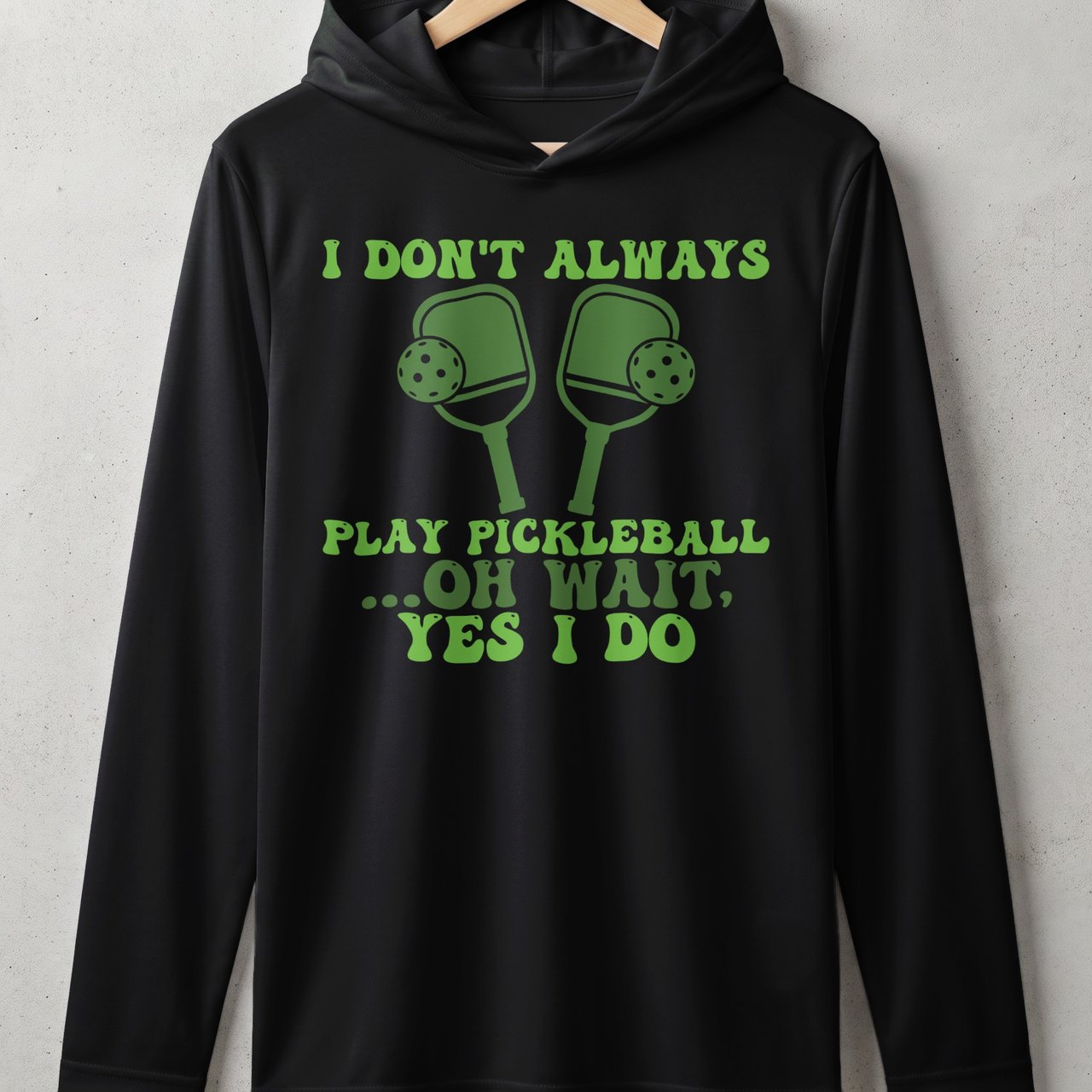 Pickleball Sport-Tek Performance Hood, I Don't Always Play Pickleball ...Oh Wait, Yes I Do, Lightweight Hoodie