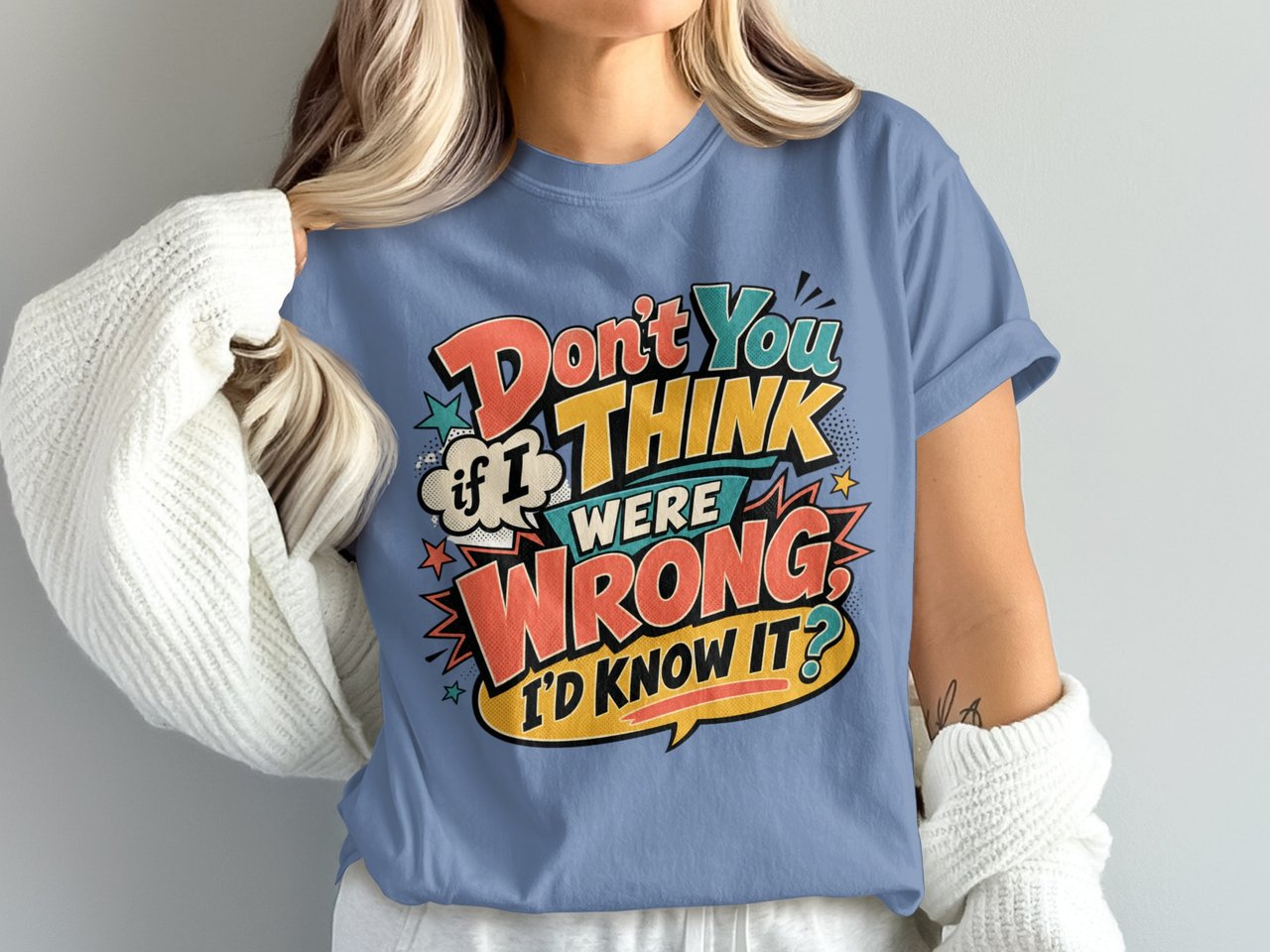 Don't You Think If I Were Wrong Tee