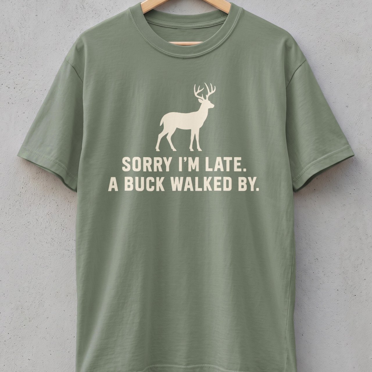 Sorry I'm Late A Buck Walked By Tee
