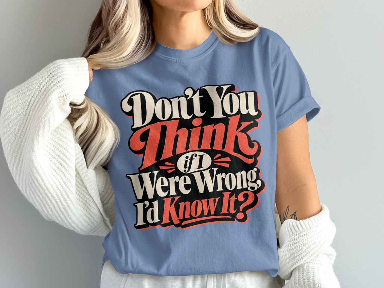 If I Were Wrong I'd Know It Tee