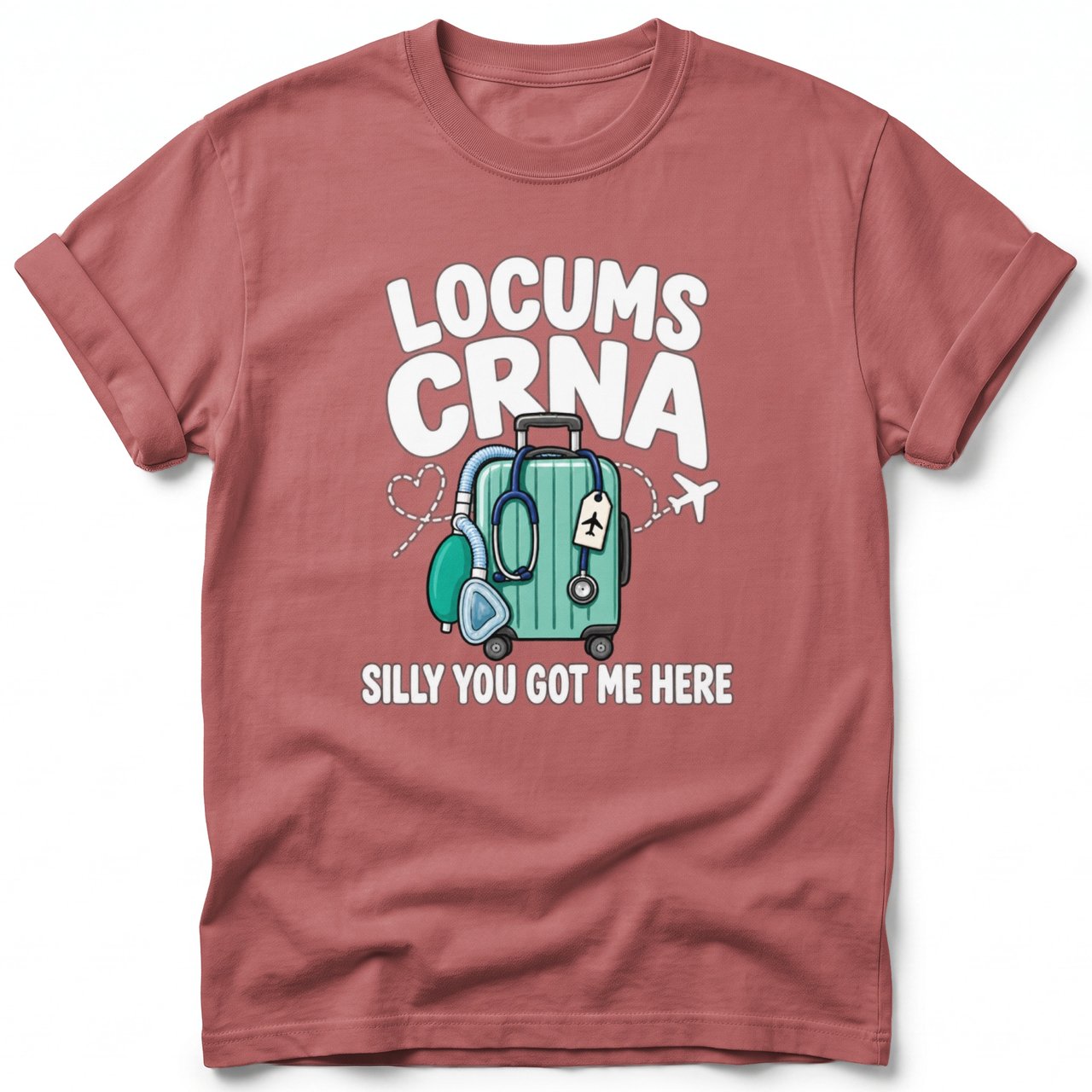 Locums CRNA Silly You Got Me Here Tee