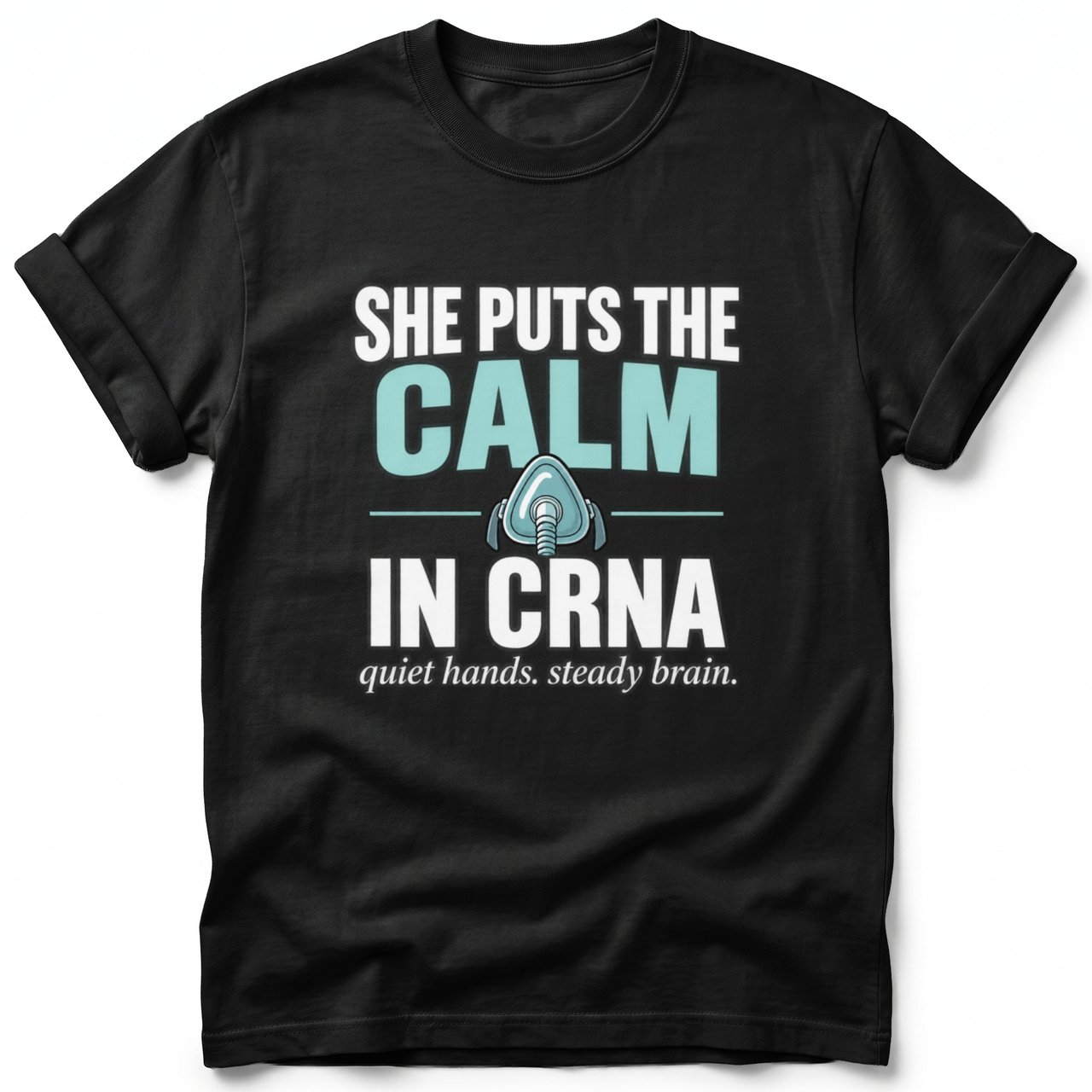 She Puts The Calm In CRNA Tee
