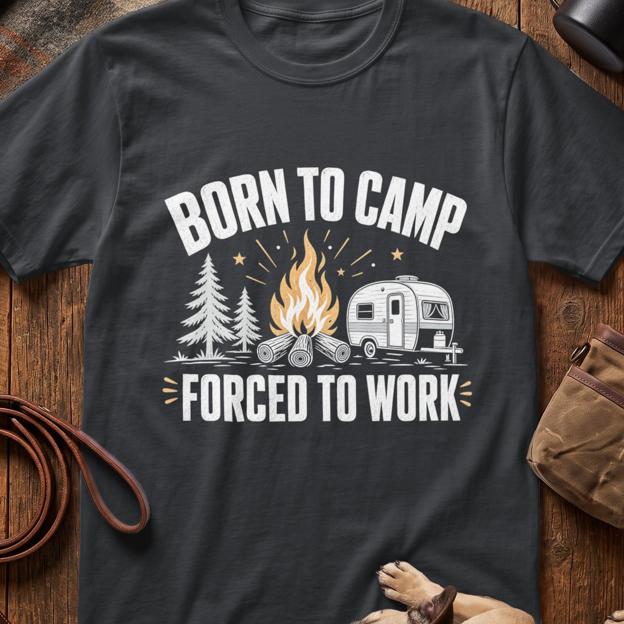 Born to Camp Forced to Work T-Shirt