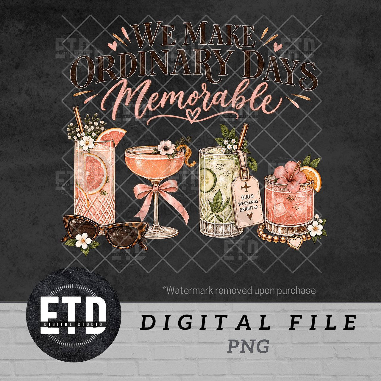 Girls Trip Cocktail PNG, We Make Ordinary Days Memorable Graphic, Girls Weekend Bachelorette Summer Drinks Sublimation Clipart