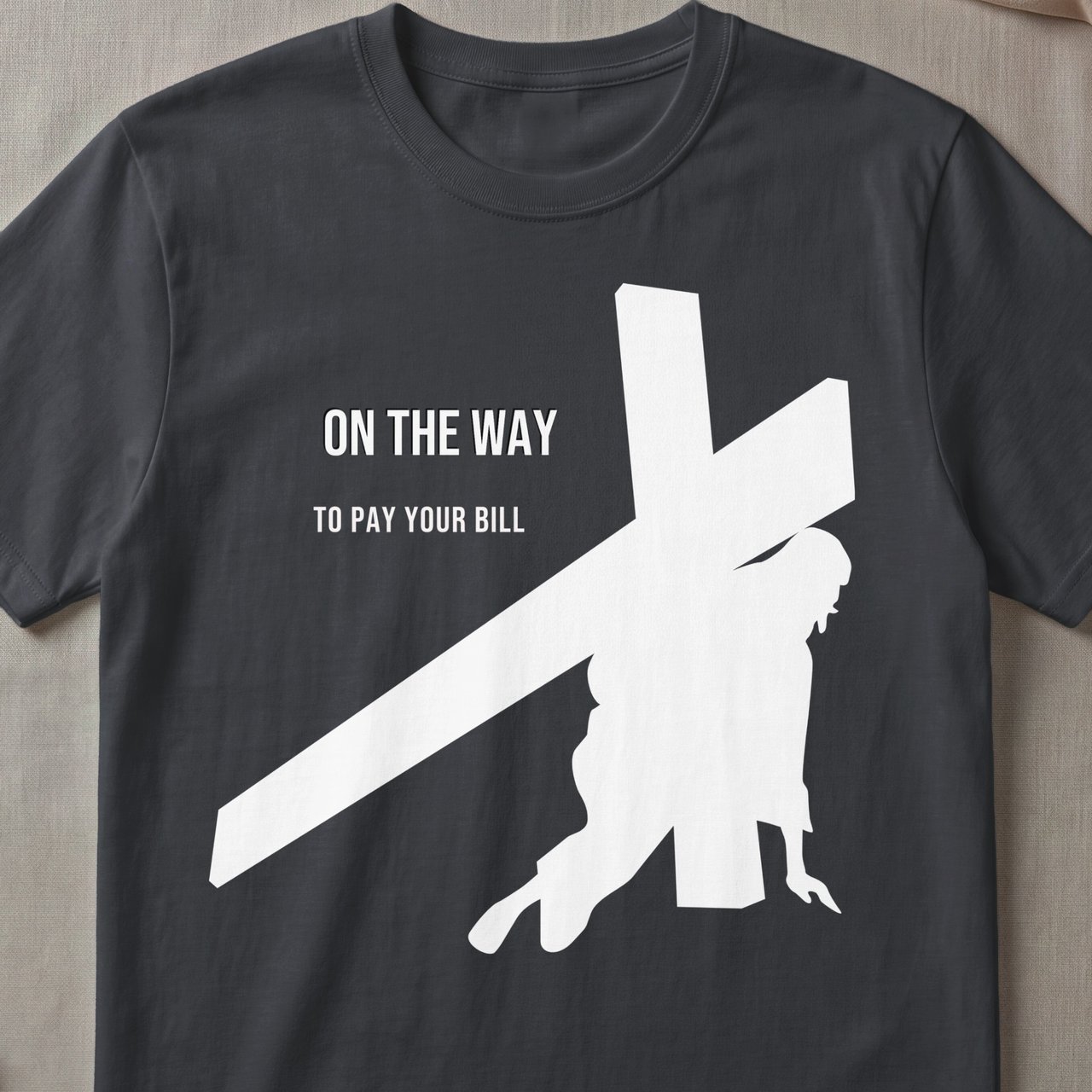 On The Way To Pay Your Bill Tee Shirt