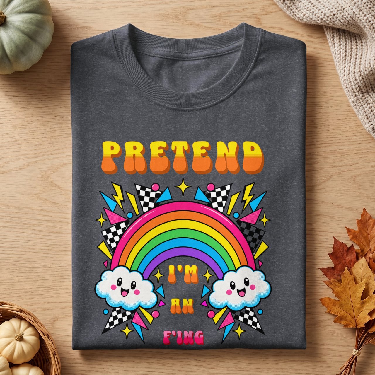 Pretend I'm An F'ing Rainbow Tee