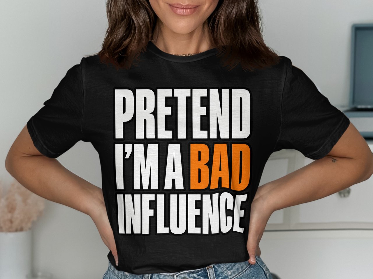 Pretend I'm A Bad Influence Tee or Sweatshirt