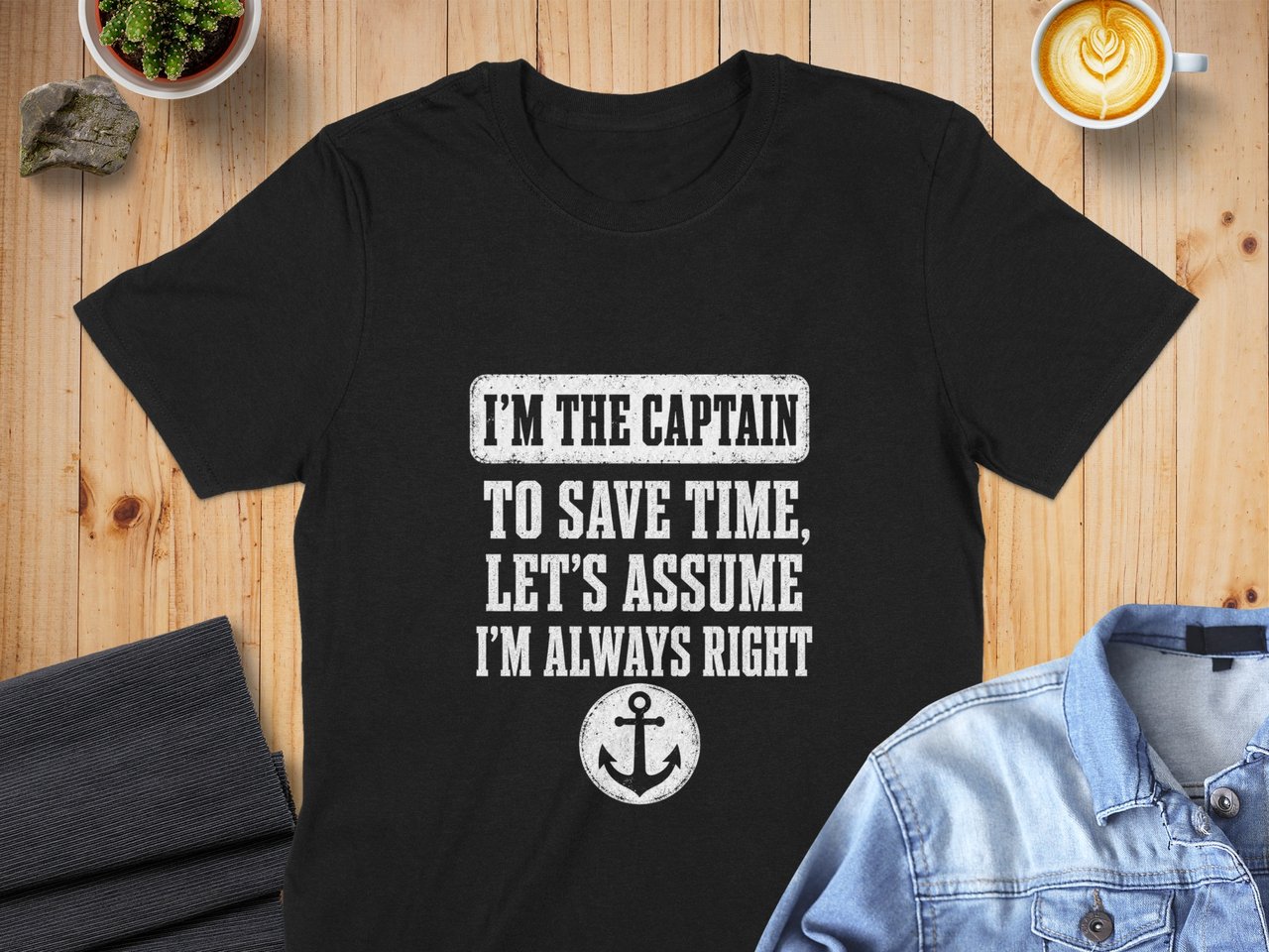 I'm The Captain Always Right Print