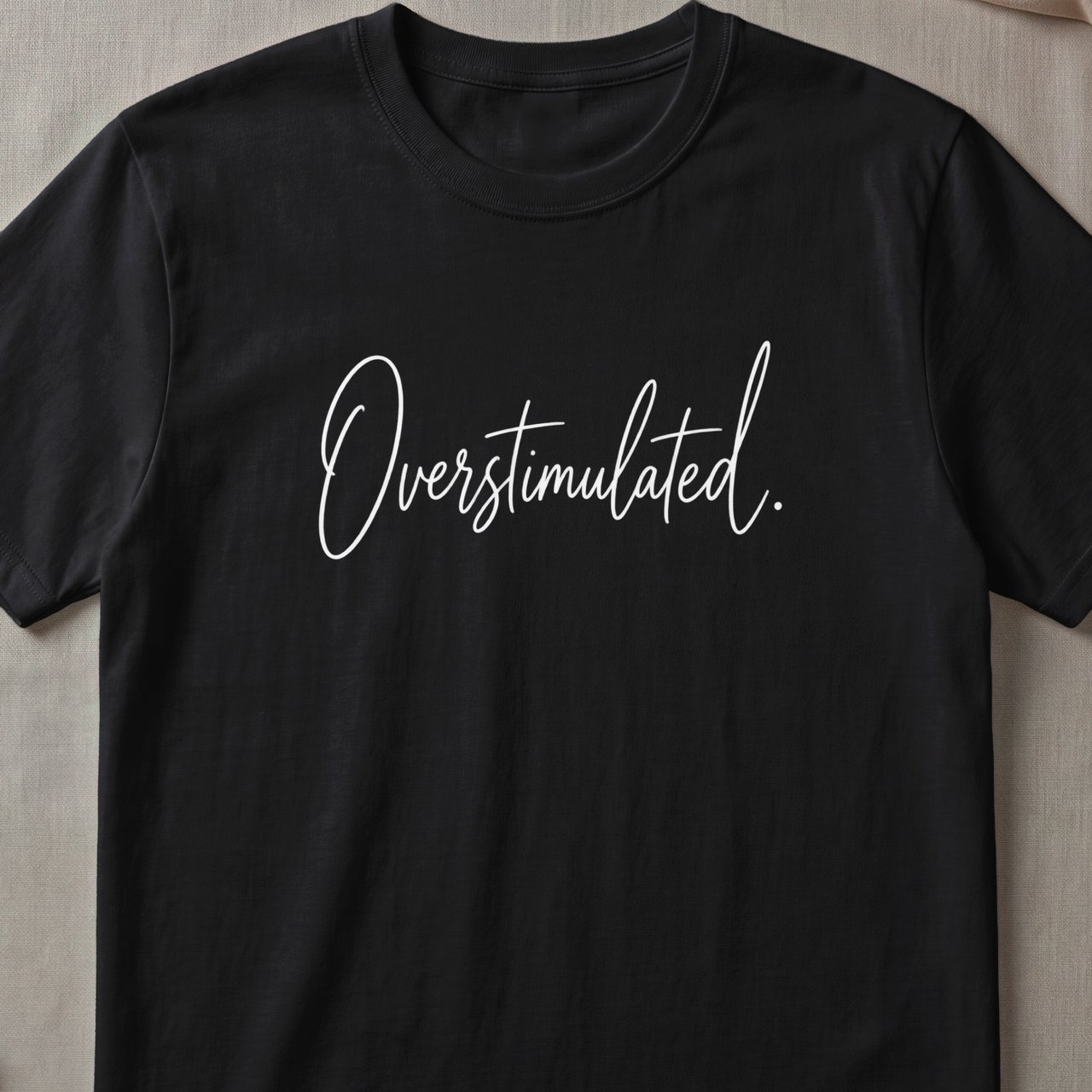 Overstimulated Script T-Shirt