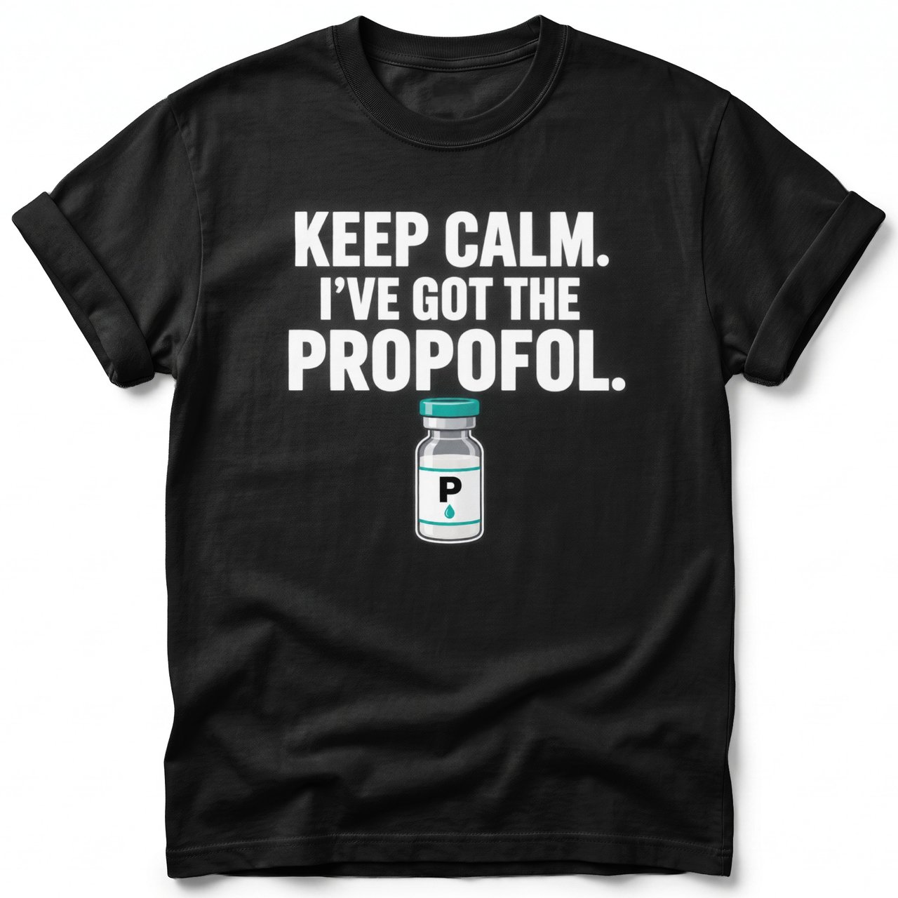 Keep Calm I've Got The Propofol Tee