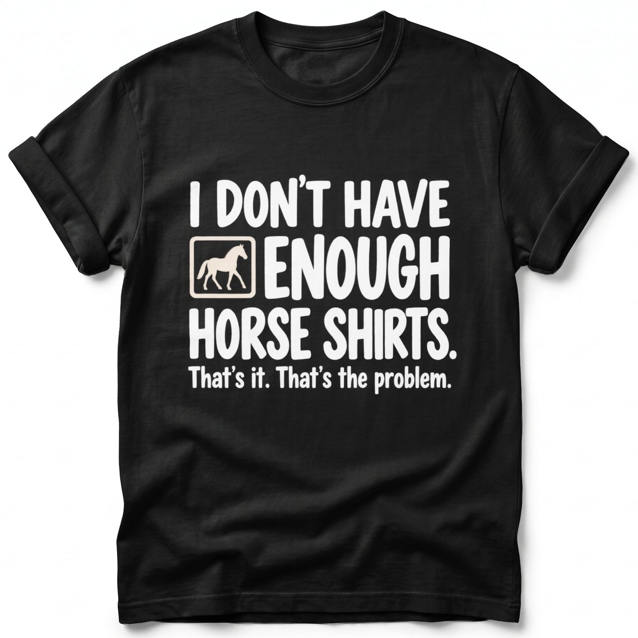 Not Enough Horse Shirts Tee
