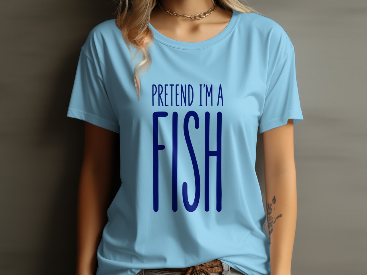 Pretend I'm A Fish Tee or Sweatshirt