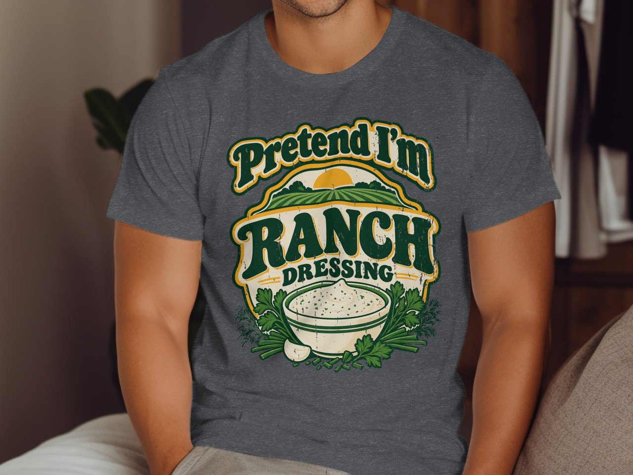 Pretend I'm Ranch Dressing Tee or Sweatshirt