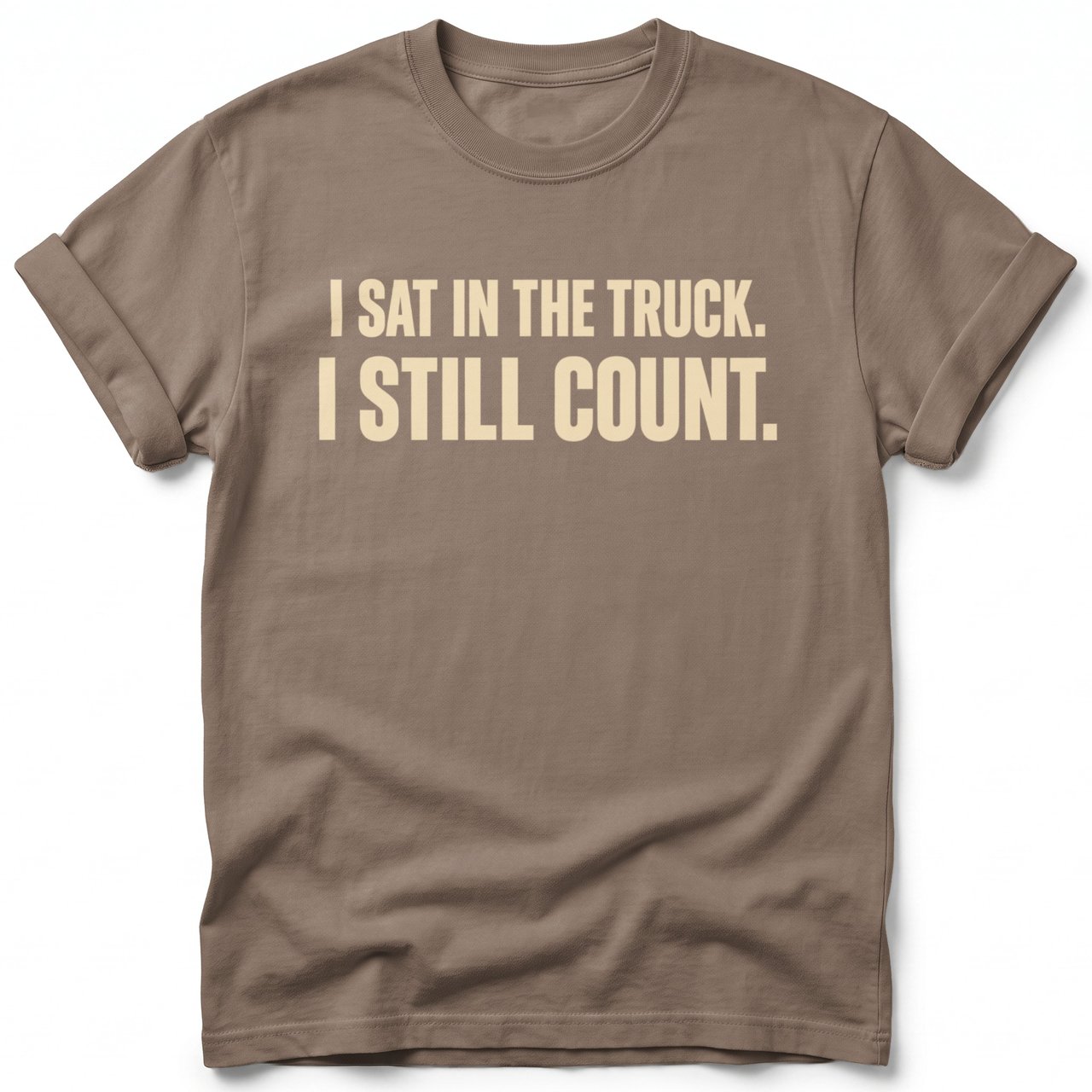 I Sat In The Truck I Still Count Tee