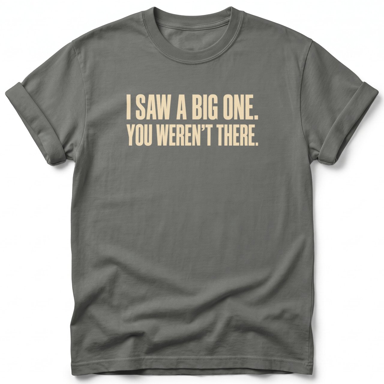 I Saw A Big One Tee