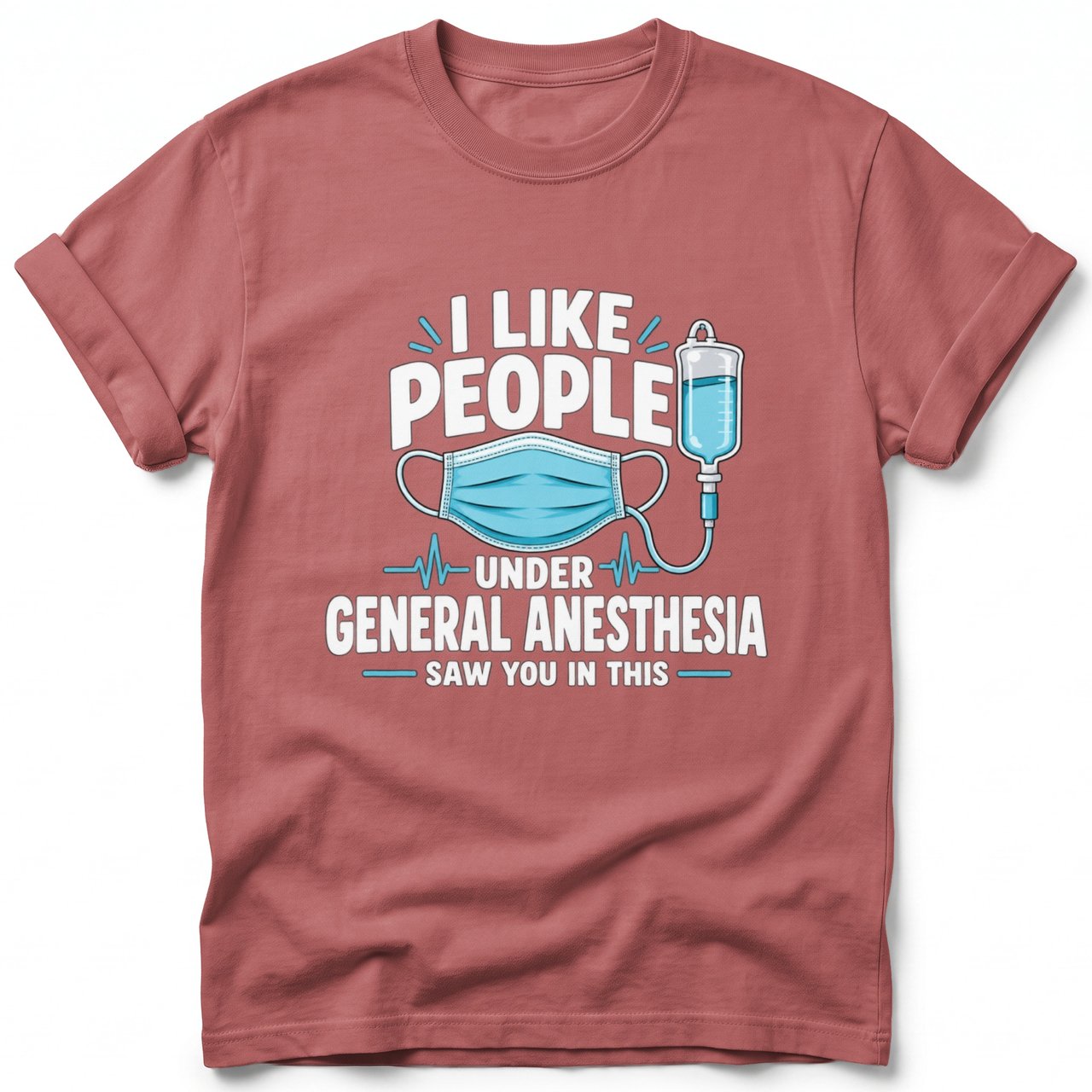 I Like People Under General Anesthesia T-Shirt