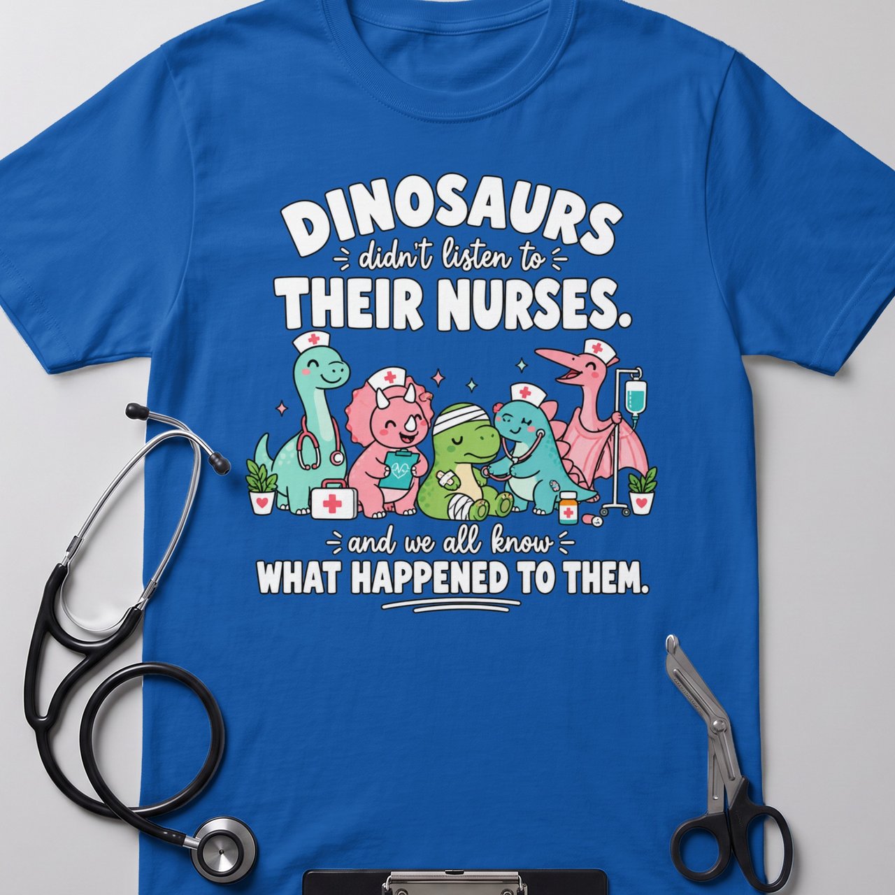 Dinosaurs Didn't Listen To Nurses Tee