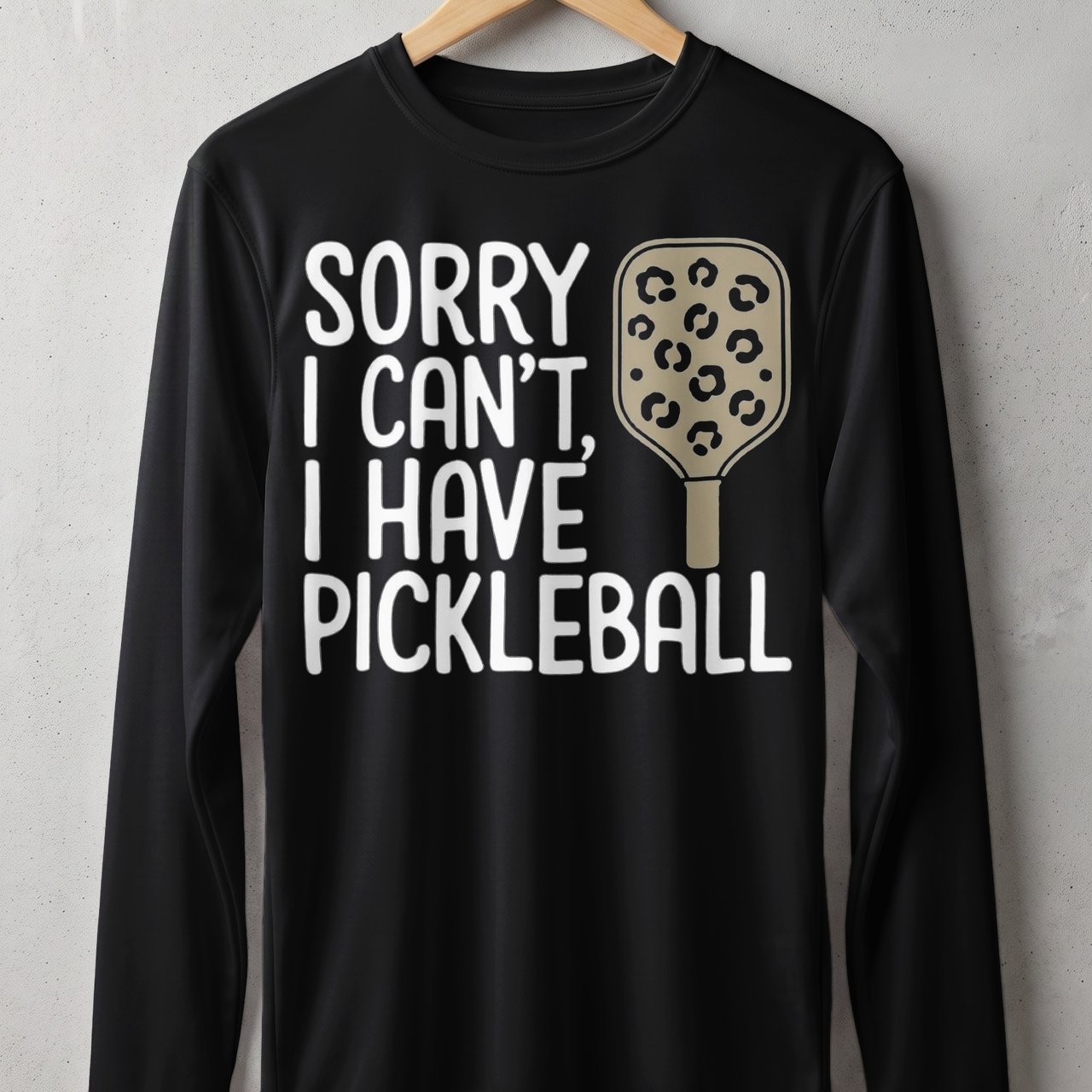 Pickleball Sport-Tek Long Sleeve Tee, Sorry I Can't, I Have Pickleball, Outdoor UV Sun Shield Shirt