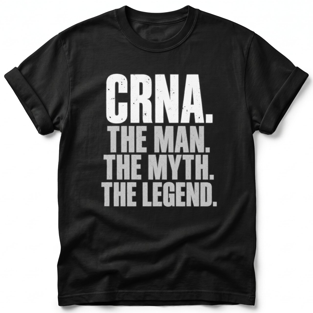 CRNA The Man The Myth The Legend Tee