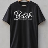 Bitch and Then Some T-Shirt, Sassy Sarcastic Tee, Funny Gift for Her, Confident Woman Top, Witty Statement Apparel thumbnail 1