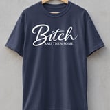 Bitch and Then Some T-Shirt, Sassy Sarcastic Tee, Funny Gift for Her, Confident Woman Top, Witty Statement Apparel thumbnail 8