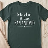 Maybe It Was San Antonio T-Shirt, Texas Travel Lover Tee, San Antonio Souvenir Shirt, Alamo City Nostalgic Vacation Gift thumbnail 5
