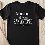 Maybe It Was San Antonio T-Shirt, Texas Travel Lover Tee, San Antonio Souvenir Shirt, Alamo City Nostalgic Vacation Gift thumbnail 1