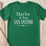 Maybe It Was San Antonio T-Shirt, Texas Travel Lover Tee, San Antonio Souvenir Shirt, Alamo City Nostalgic Vacation Gift thumbnail 4