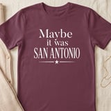 Maybe It Was San Antonio T-Shirt, Texas Travel Lover Tee, San Antonio Souvenir Shirt, Alamo City Nostalgic Vacation Gift thumbnail 6