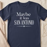 Maybe It Was San Antonio T-Shirt, Texas Travel Lover Tee, San Antonio Souvenir Shirt, Alamo City Nostalgic Vacation Gift thumbnail 3