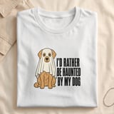 Rather Be Haunted By My Dog Tee thumbnail 10