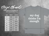 My Dog Thinks I’m Enough — Apparel & Tote thumbnail 12